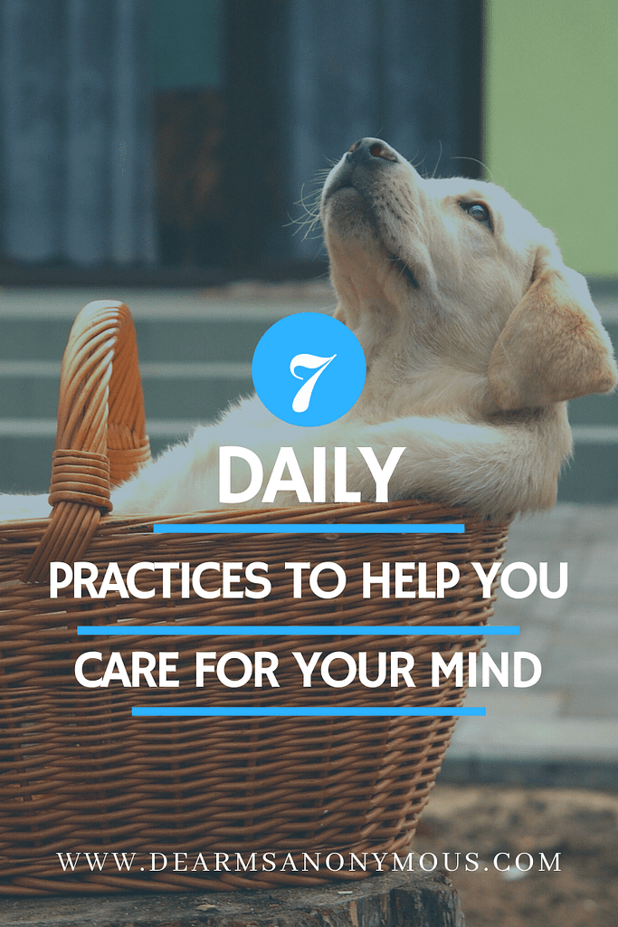 7 daily practices to help you care for your mind, including journaling, affirmations, self-compassion, gratitude, new activities, developing a beginner's mindset, and learning.