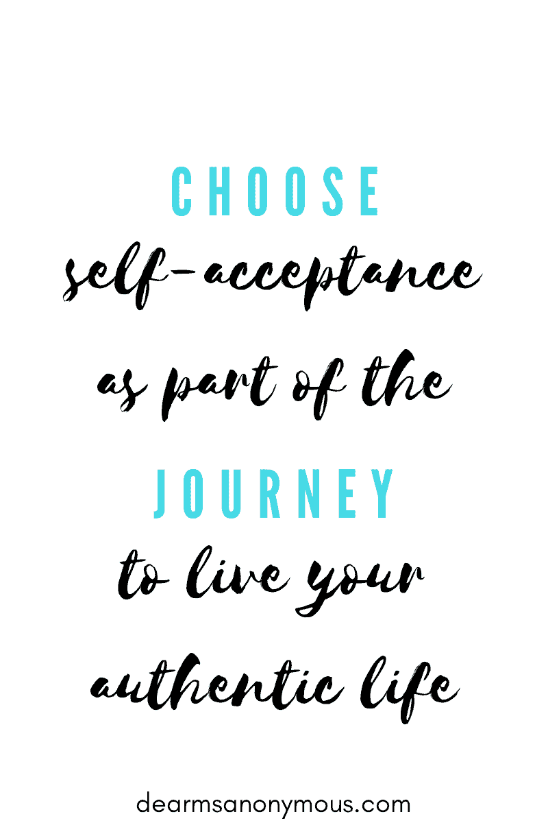 Choose self-acceptance as part of the journey to living your authentic life